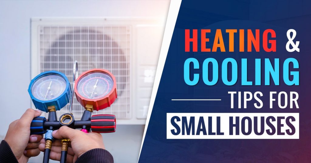 Heating And Cooling Tips For Small Houses – Bob’s Climate Control